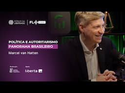 FL Cast #036 - Política e Autoritarismo: Panorama Brasileiro com Marcel van Hattem