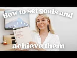 How to Set Goals and ACTUALLY Achieve Them in 2025