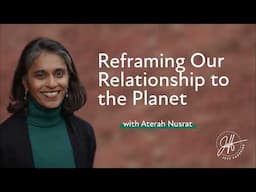 Reframing Our Relationship to the Planet with Aterah Nusrat | Spiritual Illuminations Jeff Carreira