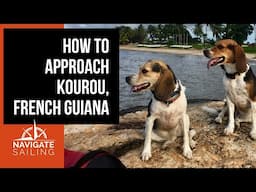 How to Approach Kourou, French Guyana (Sailing Pilot) // Sailors & Seadogs