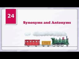 Chapter 24 Synonyms and Antonyms | English Grammar Class 5