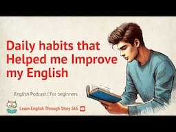 Daily habits that Helped me Improve my English || Graded Reader || learn English