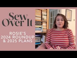 Sew Over It - Rosie's 2024 Roundup & 2025 Plans