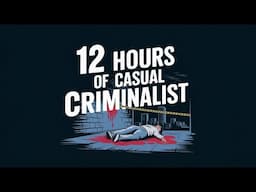 12 Hours of Casual Criminalist PART 3