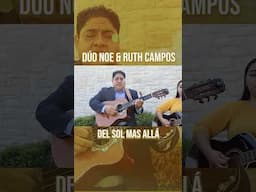 DÚO NOE & RUTH CAMPOS: Del Sol Mas Allá #youtubeshorts #musica #shortsfeed #parati #shorts