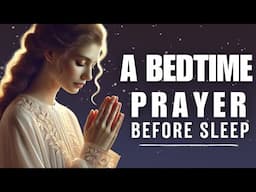 A Powerful 7 Minute Bedtime Prayer Before You Sleep