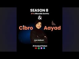 Session8:~ EP4:~ Cibro  iyo Aayad  ( Xikmada Samirka  )