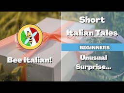 Learn Italian with Tales: Unusual Surprise - Beginner Level - Bee Italian