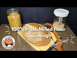 100% Fresh Milled Flour Sourdough Bread Made Easy