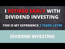 I retired early with dividend investing - this is my experience 2 years later