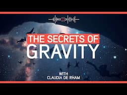 The Secrets of Gravity with Claudia de Rham