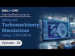 Advanced Turbomachinery Simulations using CONVERGE: Beginner to Advanced Tutorial |Ep 29| Skill-Lync