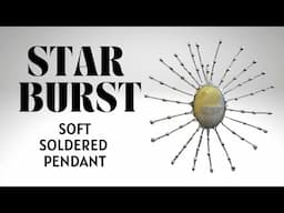 Soft Soldered Starburst Pendant | Soft Soldering Jewelry Tutorial Workshop