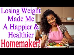 How Losing Weight Made Me A Happier, Healthier Homemaker! Habits of a Healthy Homemaker Podcast EP:1