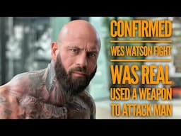 🚨BREAKING: CONFIRMED WES WATSON ALTERCATION IS REAL AND HE USED A WEAPON TO SUBDUE THE INDIVIDUAL