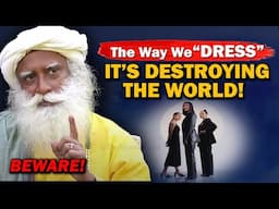 🔴BEWARE! The Way We DRESS Is DESTROYING The World | Clothing | Sadhguru