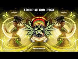 K Dottie - Not Today 🦋 (Lyric Video / New Reggae / Positive Reggae / New Roots Reggae)