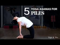 5 Yoga Asanas For Piles | Yoga For Piles | Yoga For Constipation | Yoga For Digestion