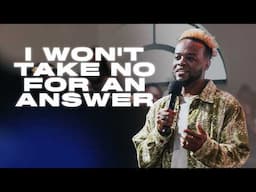 DON'T GIVE UP NOW!: I Won't Take No For an Answer | Conference Sunday | Travis Greene