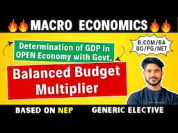 Balanced Budget Multiplier | GDP Determination in Open Economy | GE, B.Com, BA, DU