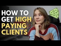 HOW TO GET HIGH PAYING CLIENTS Freelance Graphic Design Business Tips & Advice | Marketing Yourself