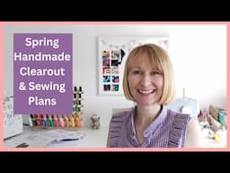 Spring Handmade Clearout and Sewing Plans