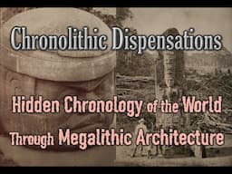 Chronolithic Dispensations: Hidden Chronology of the World Through Megalithic Architecture