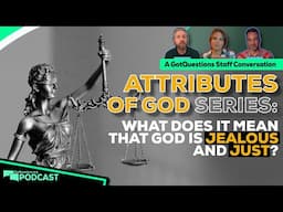 What does it mean that God is jealous? What does it mean that God is just? - Podcast Episode 241