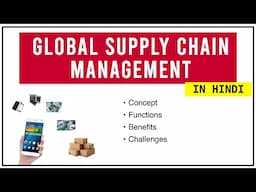 GLOBAL SUPPLY CHAIN MANAGEMENT (GSCM) IN HINDI | Concept, Example, Functions, Benefits & Challenges