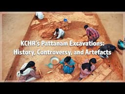 KCHR’s Pattanam Excavations: History, Controversy, and Artefacts