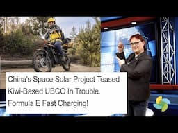 EcoTEC Episode 354 - China's Space Solar, UBCO In Trouble, Formula E Fast Charging!