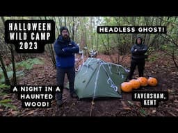 HALLOWEEN WILD CAMP 2023 | SPENDING A NIGHT IN A HAUNTED  WOOD | HEADLESS GHOST!