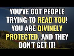 You've got people trying to read you! You are divinely protected, and they don't get it! | Awakening