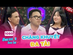 Bạn Muốn Hẹn Hò #1080A|Chàng nhạc sĩ khiếm khuyết đa tài tỏ tình cực ngọt ngào với cô gái “nặng ký”