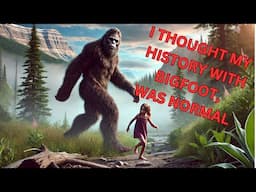 I ASSUMED MY LIFE LONG HISTORY WITH BIGFOOT WAS NORMAL                       EPISODE 801