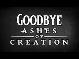 This Will Be My Last Ashes of Creation Video