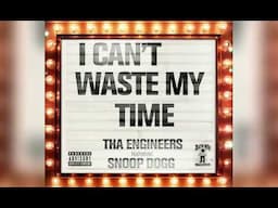 Tha Engineers - "I Can't Waste My Time" ft. Snoop Dogg (Official Audio)