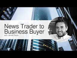 From News Trader to Multi-Million Dollar Business Buyer