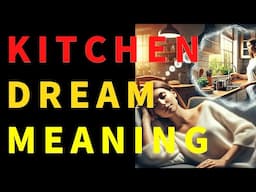 Kitchen Dream Interpretation:Change Your Life with Kitchen Dream Interpretation