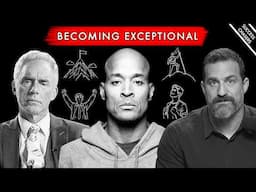 A Complete Guide To Becoming Exceptional in Life (Andrew Huberman, David Goggins, Jordan Peterson)