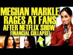 MEGHAN MARKLE LASHES OUT AT FANS AFTER NETFLIX SHOW DISASTER FALLS IN FINANCIAL HELL!