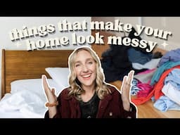 7 Things Making Your Home Feel Messy | Tips on how to make your home quickly feel tidy & clean