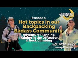 Ep 009. Hot topics in our Backpacking Badass Community: Adventure Planning, Training in the Offse...