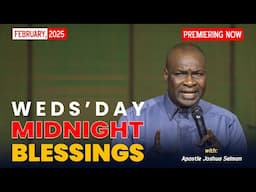 WEDNESDAY MIDNIGHT BLESSINGS, 5TH FEBRUARY 2025 - Apostle Joshua Selman Good Word