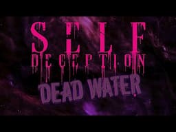 Self Deception - Dead Water (OFFICIAL LYRIC VIDEO)