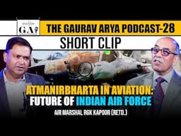 Atmanirbharta in Aviation: Future of India | The Gaurav Arya Podcast Air Marshal RGK Kapoor |