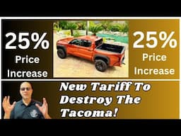 New Tarriff On The Toyota Tacoma Raises The Price To Astronomical Levels!