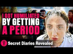 I Got Humiliated By Getting A Period | @SecretDiariesRevealed