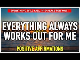 EVERYTHING ALWAYS WORKS OUT FOR ME | Positive Morning Affirmations ☀️