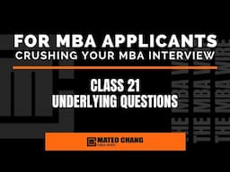 CLASS 021: TOP SECRET!! THE UNDERLYING QUESTIONS OF AN MBA INTERVIEW